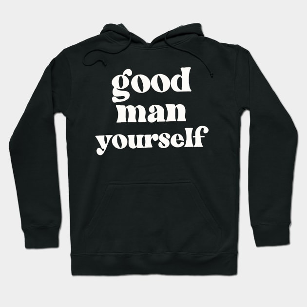 Good Man Yourself - Funny Irish Sayings Design Hoodie by feck!